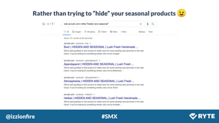 @izzionﬁre #SMX
Rather than trying to “hide” your seasonal products 😉
 