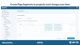 @izzionﬁre #SMX
Create Page Segments to properly track changes over time
 