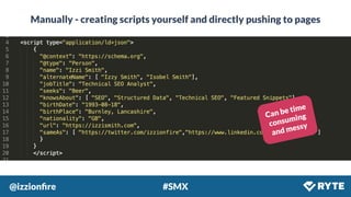 @izzionﬁre #SMX
Manually - creating scripts yourself and directly pushing to pages
Can be time
consuming
and messy
 
