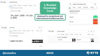 @izzionﬁre #SMX
displayed for navigational and
informational branded searches
2. Branded
Knowledge
Cards
 