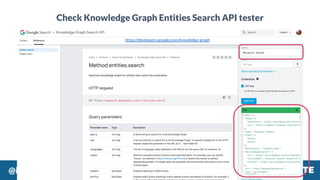 @izzionﬁre #SMX
Check Knowledge Graph Entities Search API tester
https://developers.google.com/knowledge-graph
 