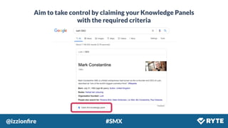 @izzionﬁre #SMX
Aim to take control by claiming your Knowledge Panels
with the required criteria
 