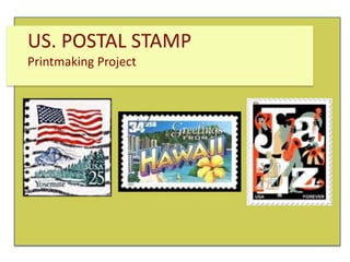 US. POSTAL STAMP
Printmaking Project

 