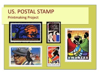 US. POSTAL STAMP
Printmaking Project

 