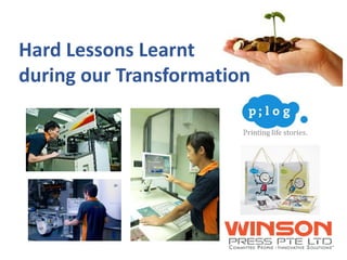 Hard Lessons Learnt
during our Transformation

 