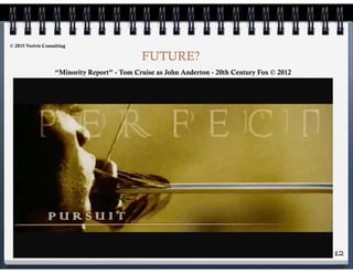 12
FUTURE?
“Minority Report” - Tom Cruise as John Anderton - 20th Century Fox © 2012
© 2015 Verivis Consulting
 