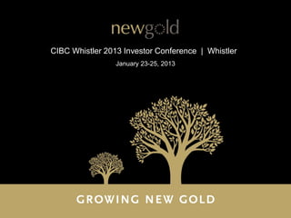CIBC Whistler 2013 Investor Conference | Whistler
                 January 23-25, 2013
 