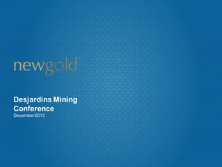 Desjardins Mining
Conference
December 2013

 