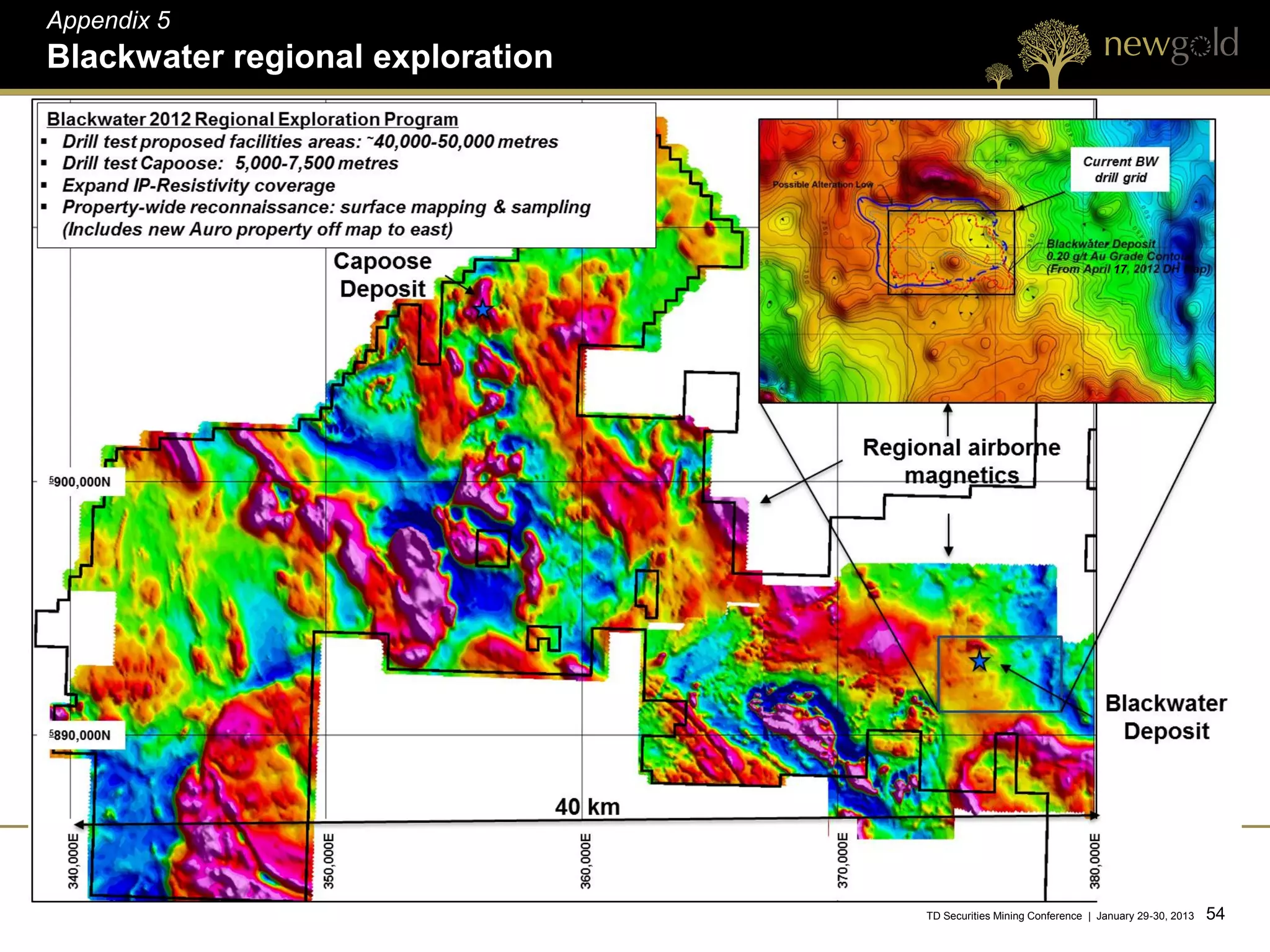 Appendix 5
Blackwater regional exploration




                                                                      17




                                  TD Securities Mining Conference | January 29-30, 2013   54 54
 