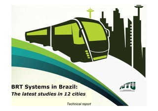 BRT Systems in Brazil:
The latest studies in 12 cities
Technical report
 