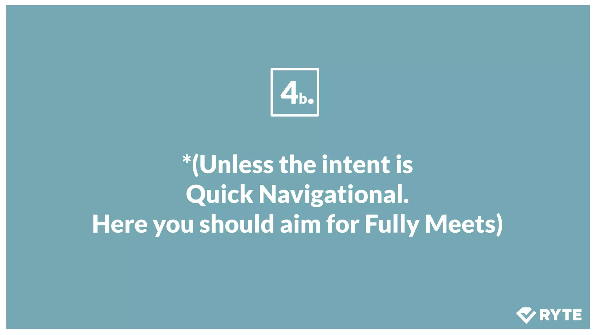 4b.
*(Unless the intent is
Quick Navigational.
Here you should aim for Fully Meets)
 