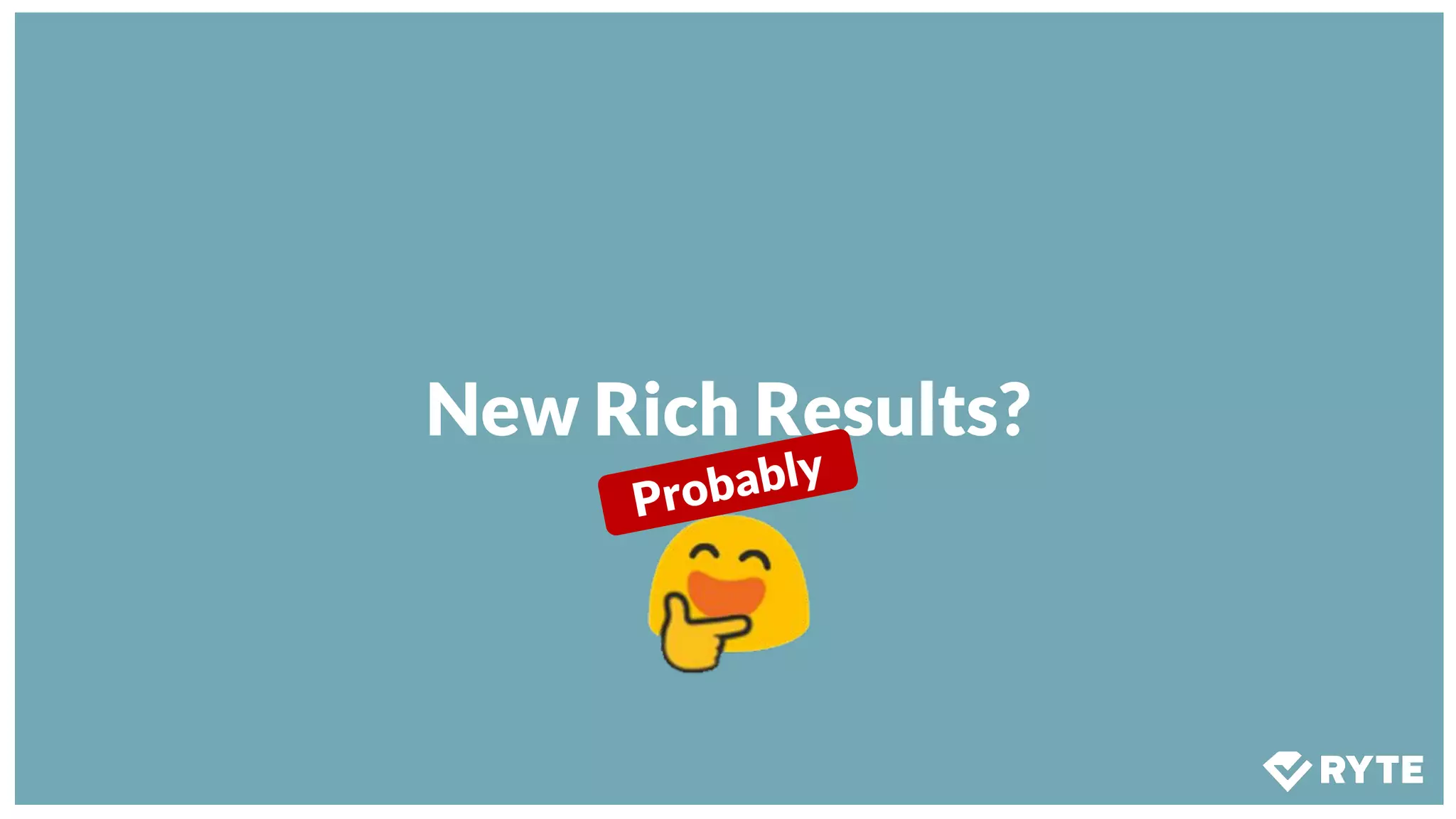 New Rich Results?
Probably
 