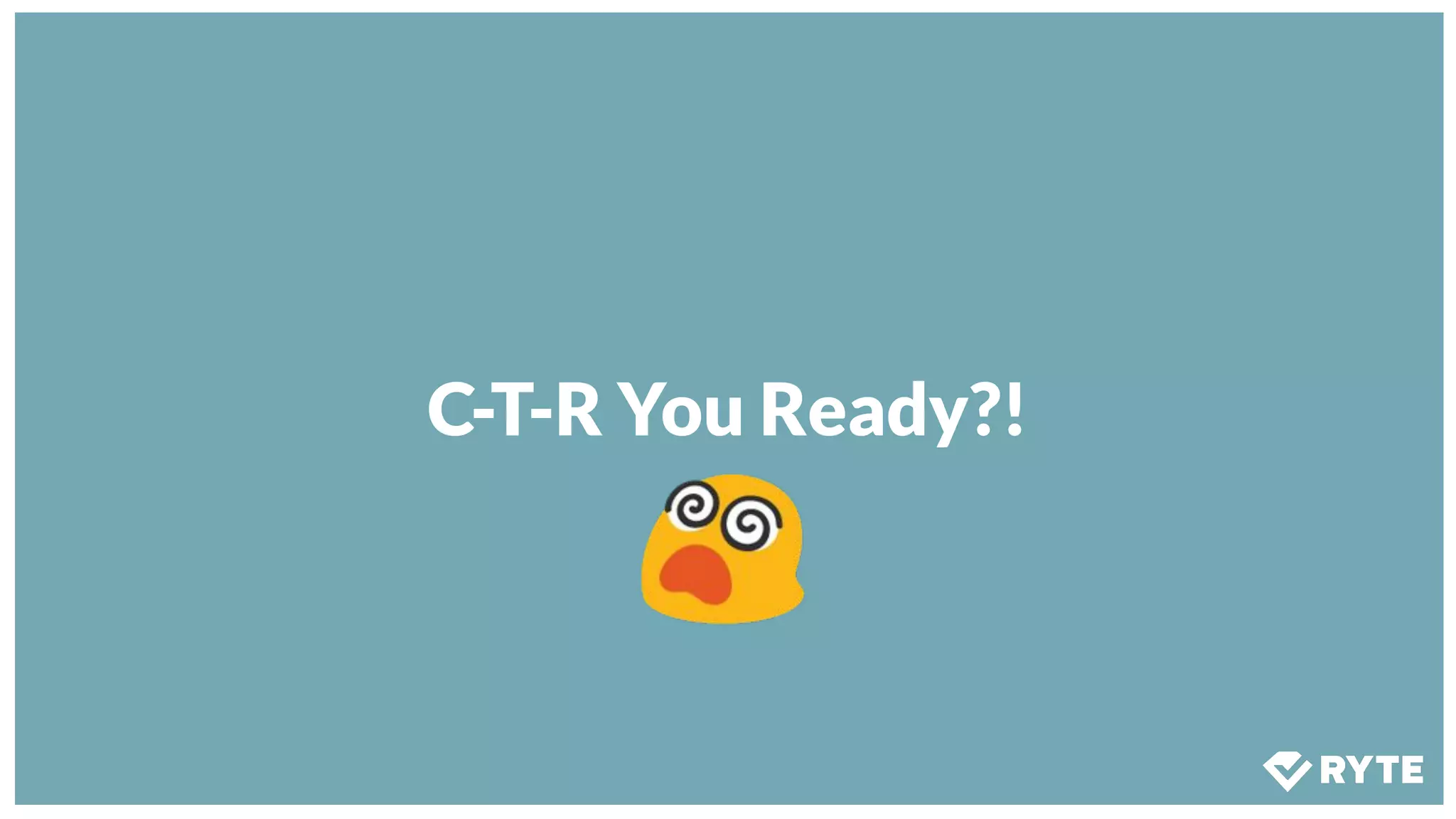 C-T-R You Ready?!
 