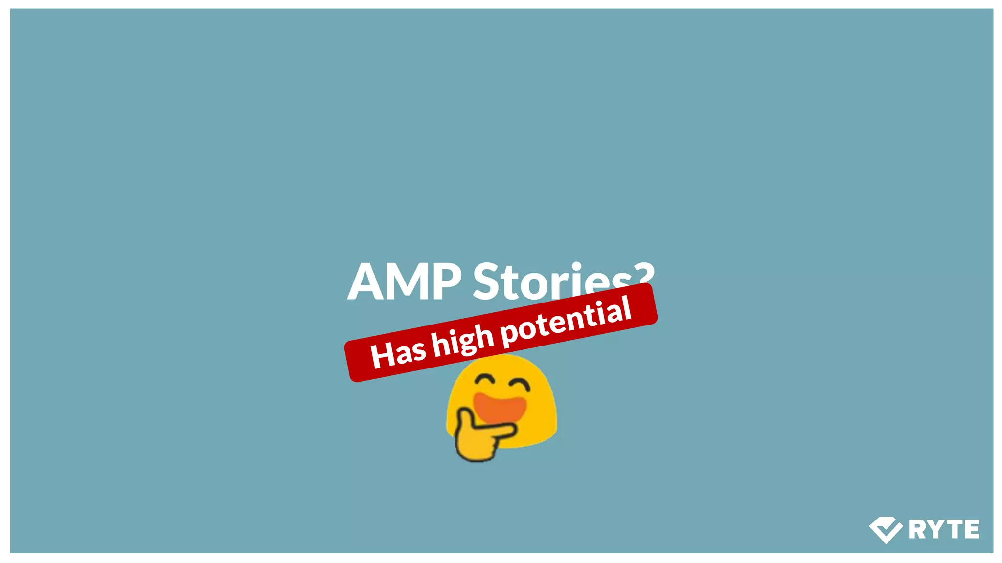 AMP Stories?
Has high potential
 