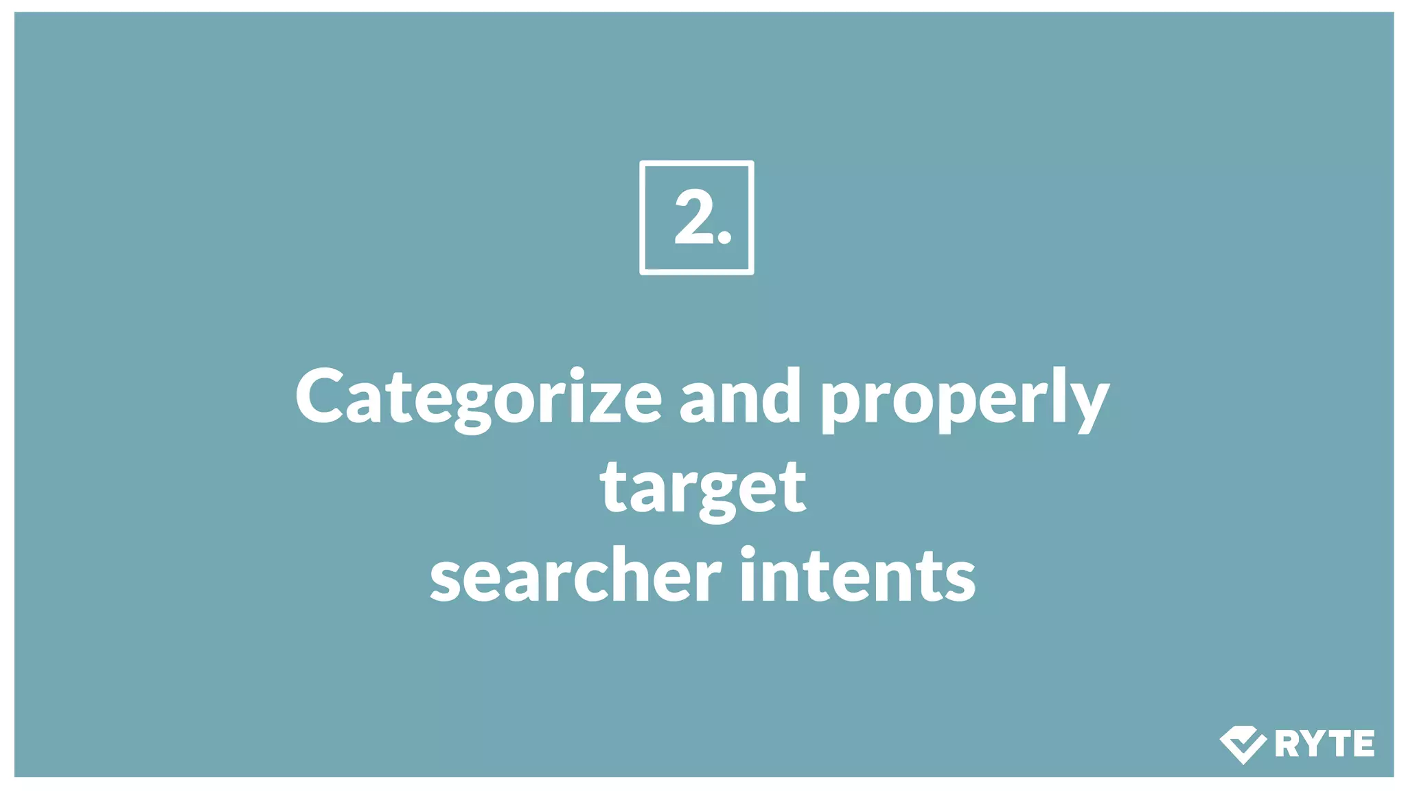 2.
Categorize and properly
target
searcher intents
 