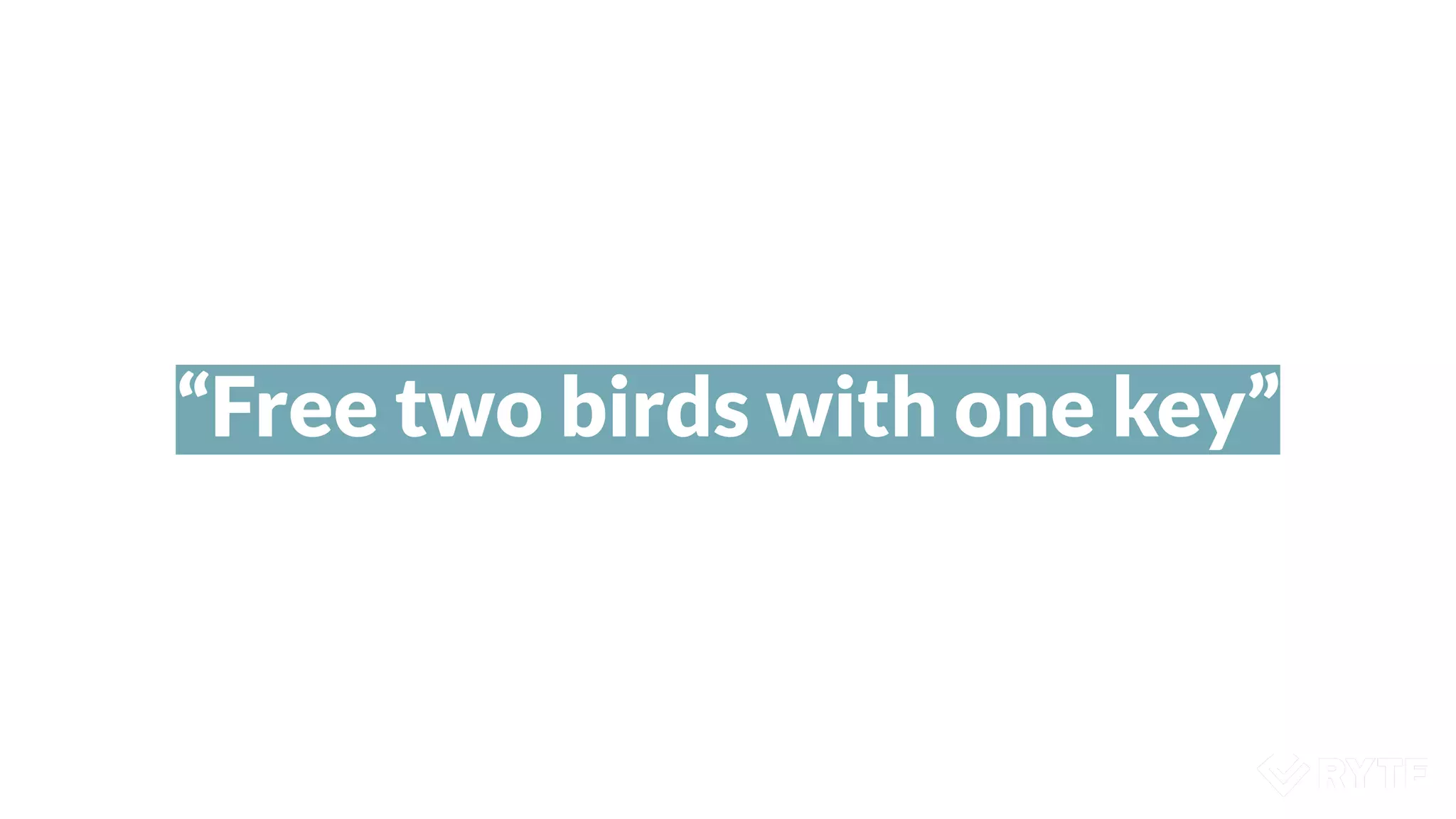 “Free two birds with one key”
 