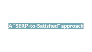 A “SERP-to-Satisﬁed” approach
 