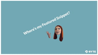 Where’s my Featured Snippet?
 