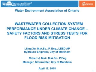 Water Environment Association of Ontario
WASTEWATER COLLECTION SYSTEM
PERFORMANCE UNDER CLIMATE CHANGE –
SAFETY FACTORS AN...