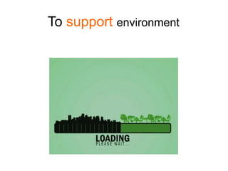 To support environment
 