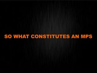 SO WHAT CONSTITUTES AN MPS
 