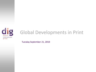 Global Developments in Print
Tuesday September 21, 2010
 