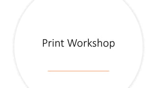 Print Workshop
 