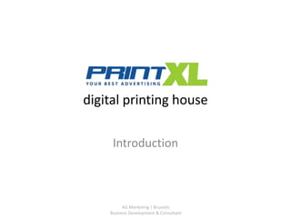 AG Marketing | Brussels
Business Development & Consultant
digital printing house
Introduction
 