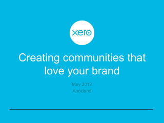 Creating communities that
     love your brand
          May 2012
          Auckland
 