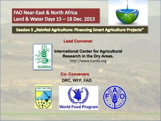 Lead Convener
International Center for Agricultural
Research in the Dry Areas.
http://www.icarda.org
Co- Conveners
DRC, WFP, FAO

 