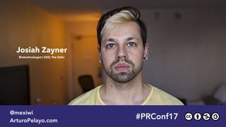 Andrew Hessel #PRConf17
@mexiwi
ArturoPelayo.com
Josiah Zayner 
Biotechnologist | CEO, The Odin
 
