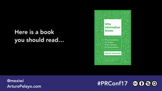 Here is a book
you should read…
#PRConf17
@mexiwi
ArturoPelayo.com
 
