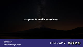 past press & media interviews…
#PRConf17
@mexiwi
ArturoPelayo.com
 