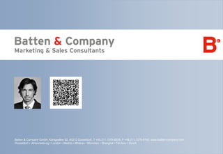 Seite 15 | April 2014 | Prinzipien für Ihren digitalen Geschäftserfolg!
Batten & Company GmbH, Königsallee 92, 40212 Düsseldorf, T +49.211.1379-8539, F +49.211.1379-8742, www.batten-company.com
Düsseldorf • Johannesburg • London • Madrid • Moskau • München • Shanghai • Tel Aviv • Zürich
 