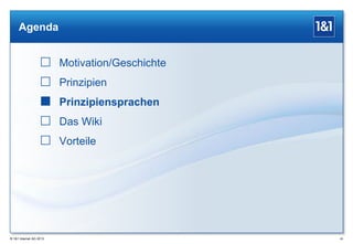 Agenda

 Motivation/Geschichte
 Prinzipien
 Prinzipiensprachen

 Das Wiki
 Vorteile

® 1&1 Internet AG 2013

45

 