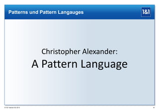 Patterns und Pattern Langauges

Christopher Alexander:

A Pattern Language

® 1&1 Internet AG 2013

48

 