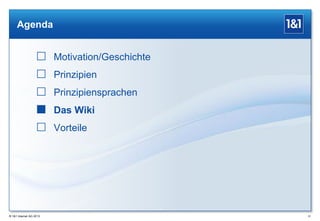 Agenda

 Motivation/Geschichte
 Prinzipien
 Prinzipiensprachen

 Das Wiki
 Vorteile

® 1&1 Internet AG 2013

61

 