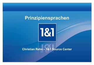 Prinzipiensprachen

Christian Rehn – 1&1 Source Center

1

 