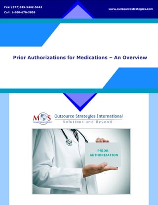 Prior Authorizations for Medications – An Overview
www.outsourcestrategies.com
Fax: (877)835-5442-5442
Call: 1-800-670-2809
 