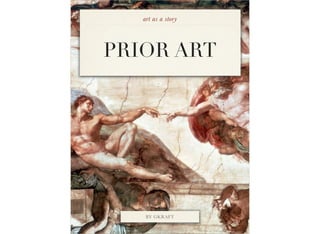 PRIOR ART
art as a story
BY GKRAFT
 