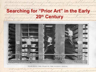 Searching for “Prior Art” in the Early
20th
Century
 