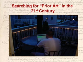 Searching for “Prior Art” in the
21st
Century
 