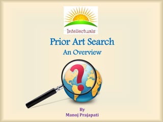 By
Manoj Prajapati
Prior Art Search
An Overview
 