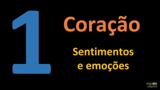 Sentimentos
e emoções
Coração
 
