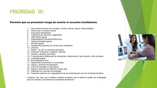 PRIORIDAD III:
Paciente que no presentan riesgo de muerte ni secuelas invalidantes.
 