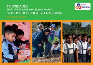 PRIORIDADES
EDUCATIVAS REGIONALES EN EL MARCO
DEL PROYECTO EDUCATIVO NACIONAL
Periodo 2015 al 2018
MIDIS
MINEDU
QALIWARMA
 