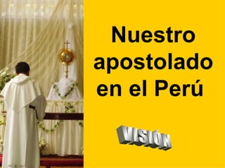 Nuestro
apostolado
en el Perú
 