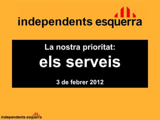 La nostra prioritat:

els serveis
   3 de febrer 2012
 