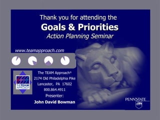 Thank you for attending the   Goals & Priorities Action Planning Seminar www.teamapproach.com 