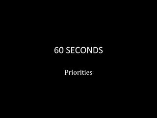 60 SECONDS Priorities 